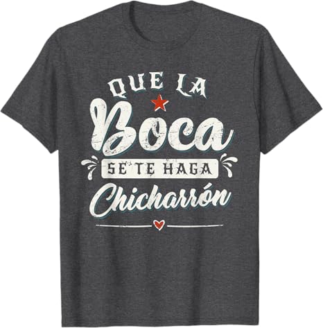 Que La Boca Se Te Haga Chicharrón Funny Mexican Latina Men T-Shirt - Hilarious Tees for Proud Latinas
