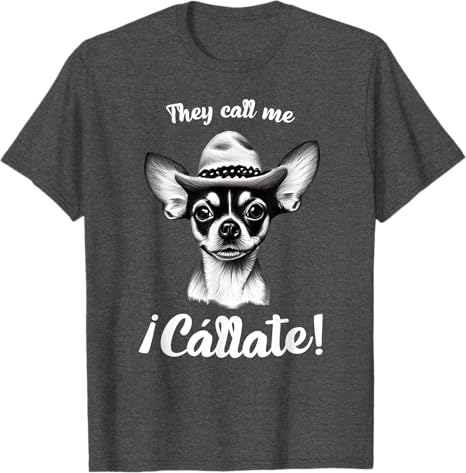 Call Me Cállate Funny Chihuahua T-Shirt for Mexican Latina Men – Humorous Graphic Tee