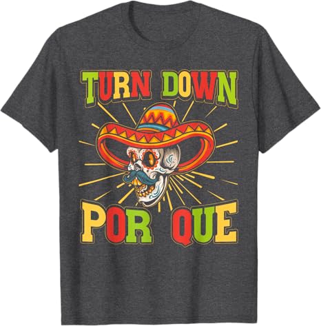Cinco de Mayo Party Men T-Shirt - Mexican Turn Down Por Que Design