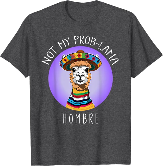 Funny Latina Mujer Men T-Shirt - Not My Prob Lama Hombre Design