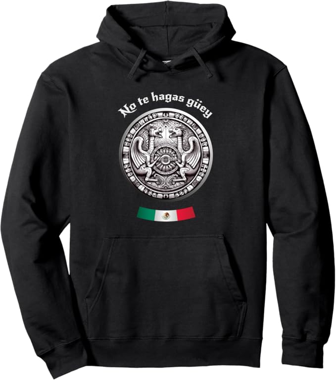 No Te Hagas Güey Pullover Hoodie - Aztec Culture Mexican Chicano Pride Design
