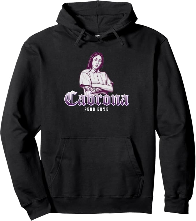 Cabrona Pero Cute Pullover Hoodie - Mexicana Chicana Women Mujer Design