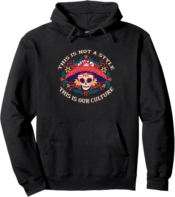 This Is Not A Style, This Is Our Culture Pullover Hoodie - Mexican Chicano Design