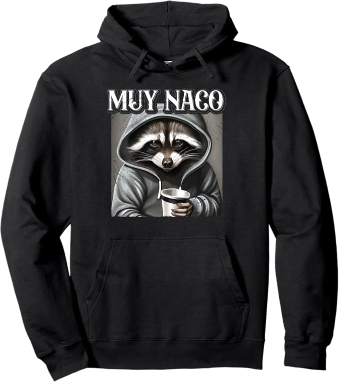 Muy Naco Pullover Hoodie - Vintage Mexican Slang Chicano Latino Quote Design