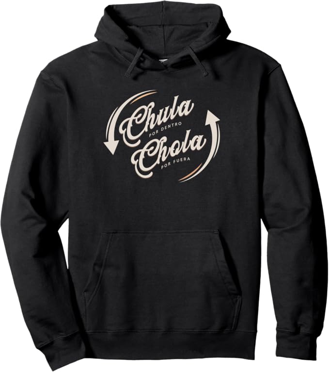 Chula Por Dentro Chola Por Fuera Pullover Hoodie - Mujer Mexicana Funny Design