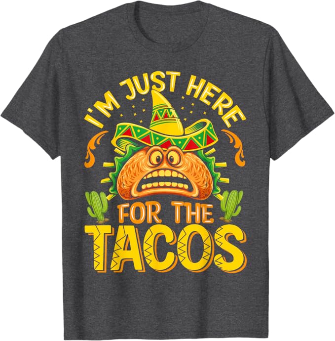 Cinco De Mayo Party Men T-Shirt - Just Here for Tacos - Mexican Themed Shirt