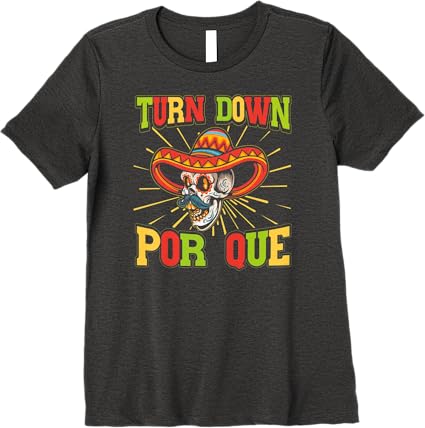 Cinco De Mayo Party Women T-Shirt – Mexican Turn Down Por Que Premium Shirt
