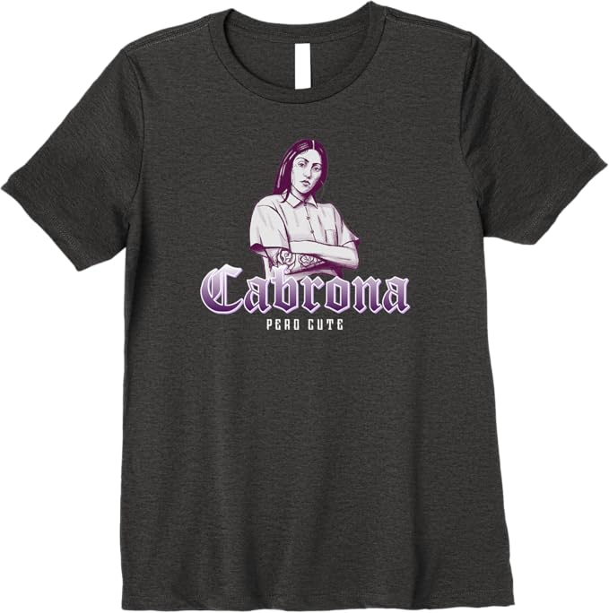 Cabrona Pero Cute Women T-Shirt - Premium Mexicana Chicana Women Mujer Design