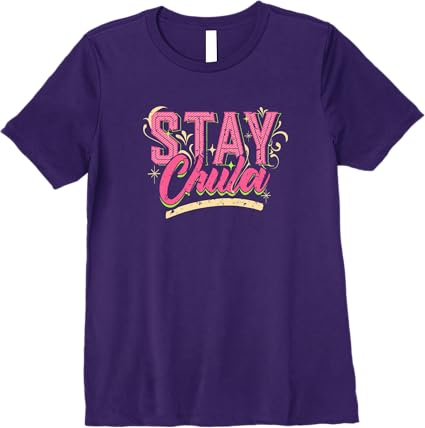 Stay Chula Vintage Retro Latina Mexicana Women's Premium T-Shirt – Stylish Quote Tee
