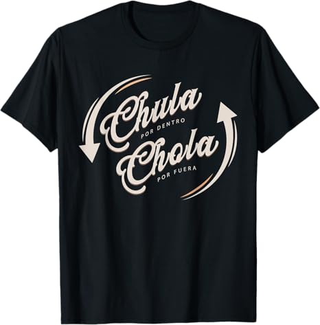 Chula Por Dentro Chola Por Fuera Mexican Men Funny T-Shirt