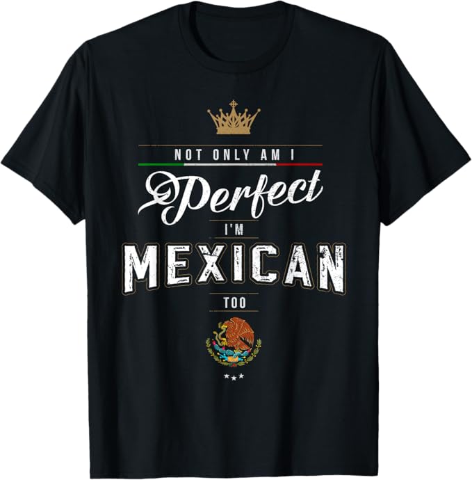 Perfect and Proud: Mexican Chicano Hombre Mujer T-Shirt Men