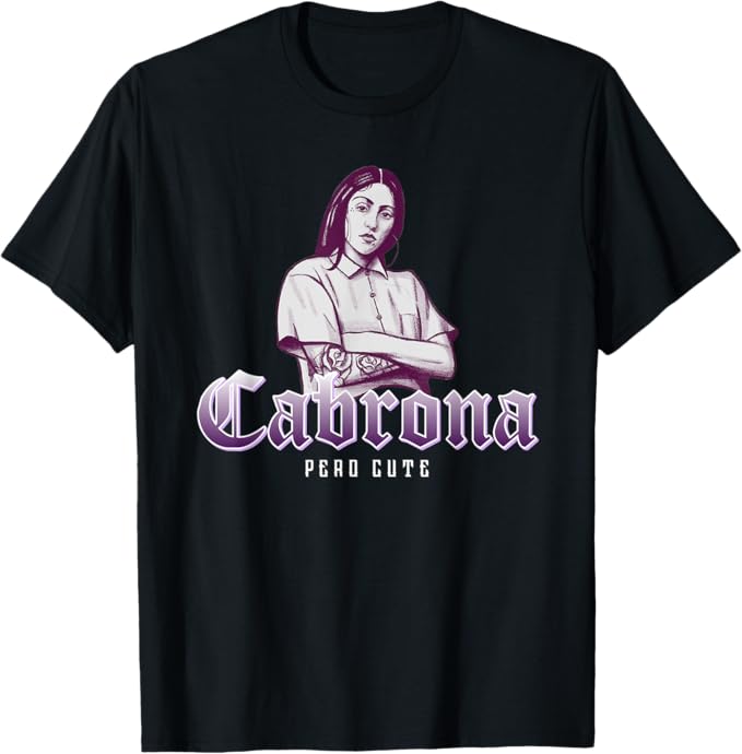 Cabrona Pero Cute Men T-Shirt – Stylish Mexicana Chicana Women’s Apparel