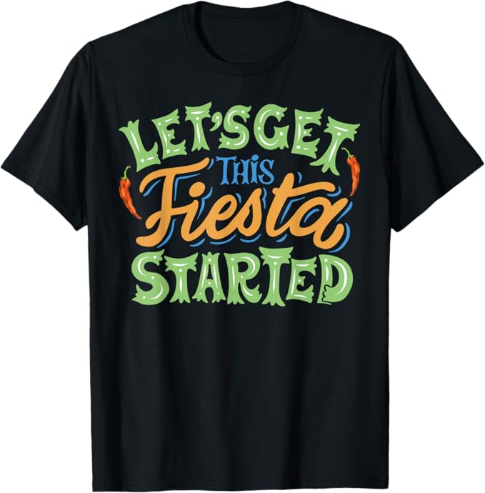 Cinco De Mayo Party Men T-Shirt – Let's Get This Fiesta Started Mexican Celebration Shirt