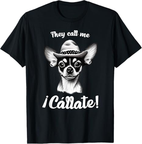 Call Me Cállate Funny Chihuahua T-Shirt for Mexican Latina Men – Humorous Graphic Tee