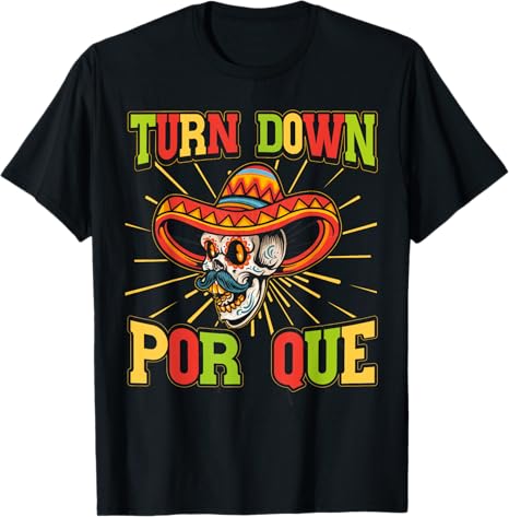 Cinco de Mayo Party Men T-Shirt - Mexican Turn Down Por Que Design