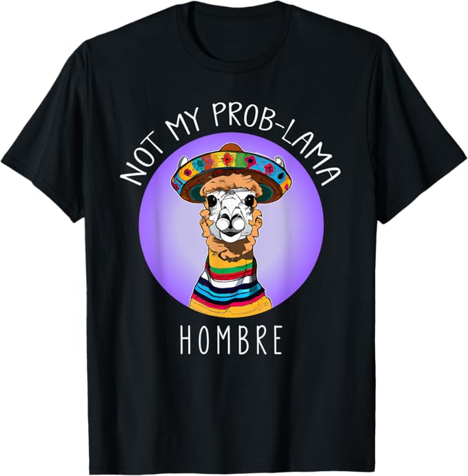 Funny Latina Mujer Men T-Shirt - Not My Prob Lama Hombre Design
