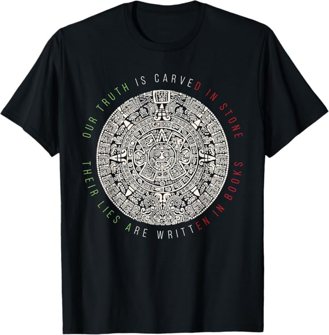 Our Truth Is Carved In Stone - Mexican Aztec Mexica Calendar Men T-Shirt