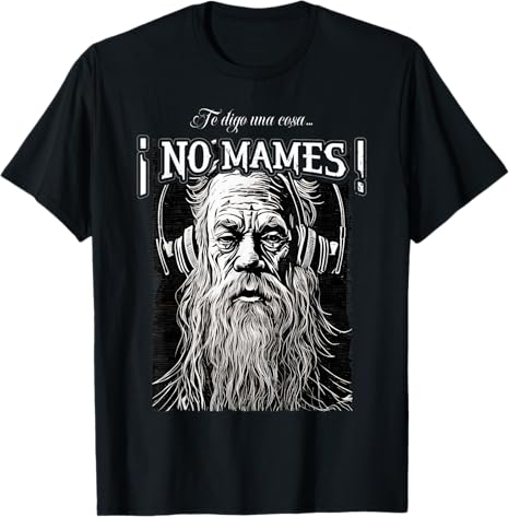 Te Digo Una Cosa ¡No Mames! Latino Mexicano Hombre Men T-Shirt – Funny Graphic Tee