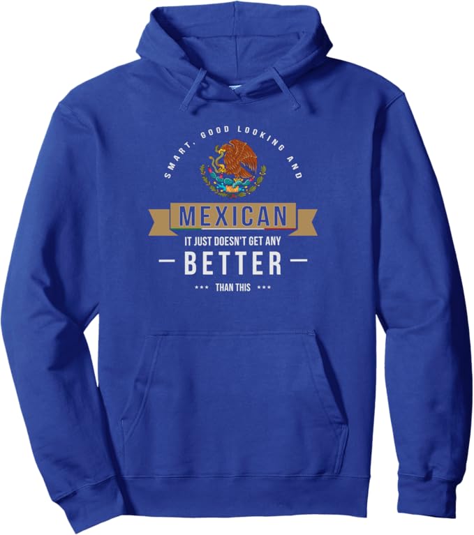 Smart Good Looking Mexican Funny Chicano Quote Pullover Hoodie – Proud Mexican Heritage and Chicano Culture