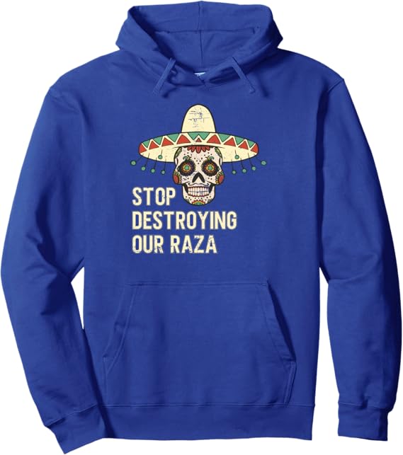 Stop Destroying Our Raza Mexican Chicano Skull Hombre Hoodie – Pullover Sweatshirt for Proud Chicano Culture