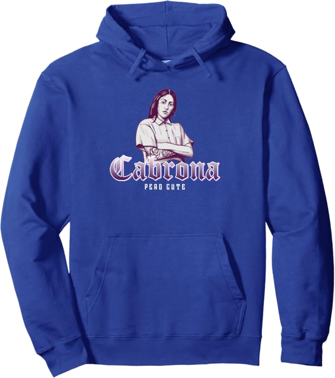 Cabrona Pero Cute Pullover Hoodie - Mexicana Chicana Women Mujer Design