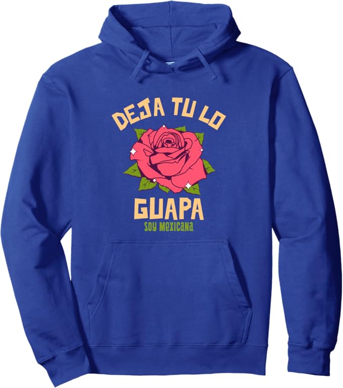 Deja Tu Lo Guapa Soy Mexicana Women Mujer Mexican Pullover Hoodie