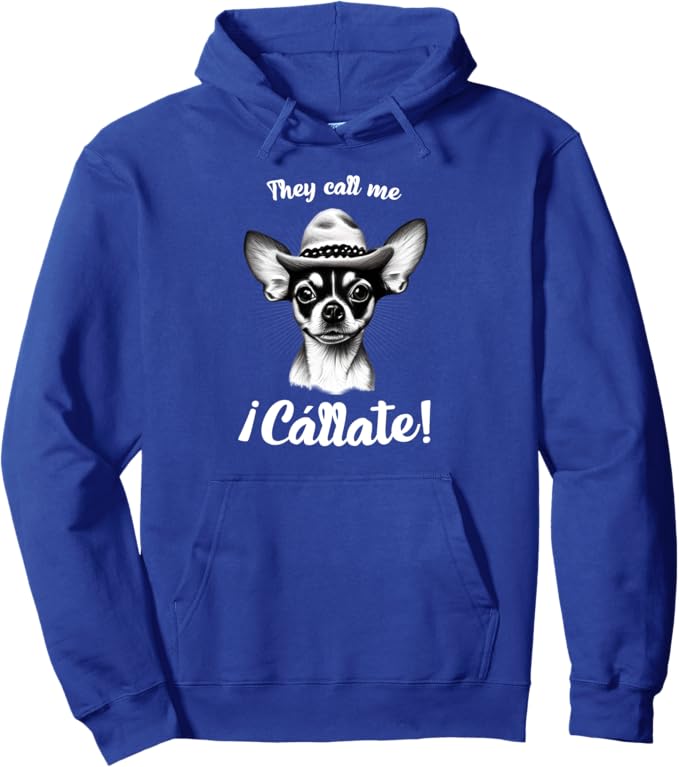 The Call Me Callate Pullover Hoodie - Funny Mexican Latina Chihuahua Mujer Design