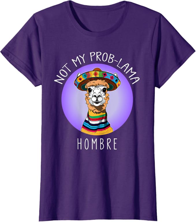 Funny Latina Mujer Women T-Shirt - Not My Prob Lama Hombre Design