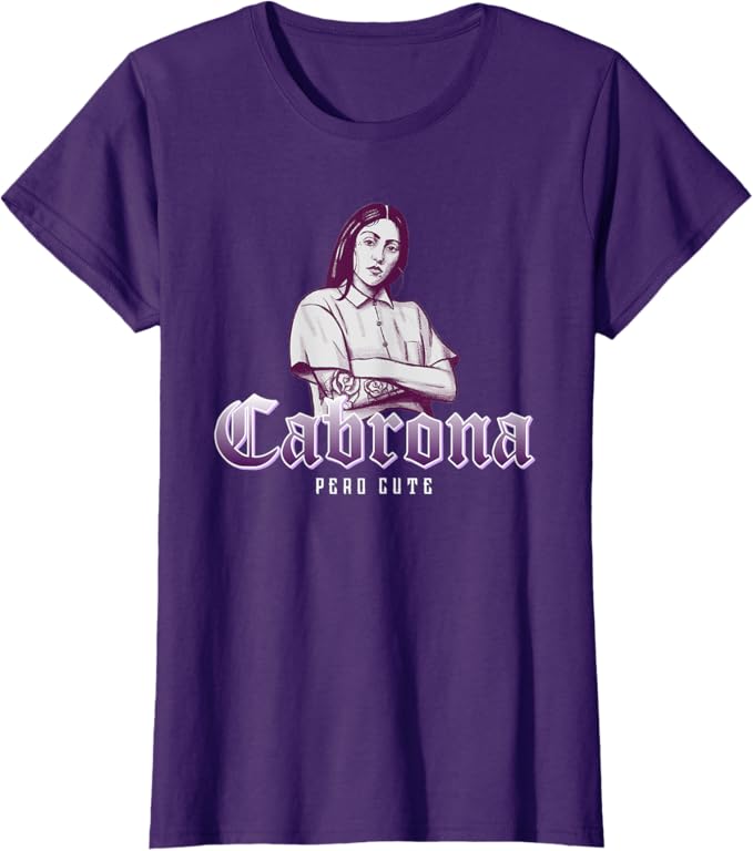 Cabrona Pero Cute Women T-Shirt – Stylish Mexicana Chicana Women’s Apparel
