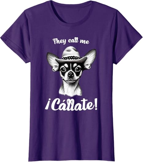 Call Me Cállate Funny Chihuahua T-Shirt for Mexican Latina Women – Humorous Graphic Tee