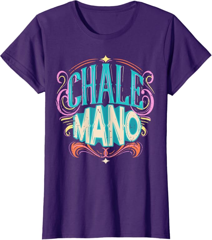 Chale Mano Latino Mexicano Chicano Slang Hombre Mujer Women T-Shirt