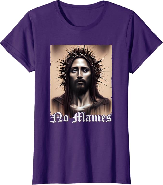 No Mames Jesus Mexican Chicano Pride Latino Women T-Shirt - Funny Graphic Tee for Latinos