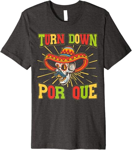 Cinco De Mayo Party Men T-Shirt – Mexican Turn Down Por Que Premium Shirt