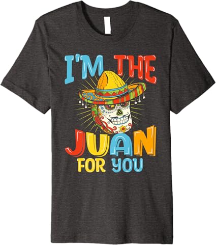 Cinco de Mayo Party Men T-Shirt - 'I'm The Juan For You' Premium Mexican Tee