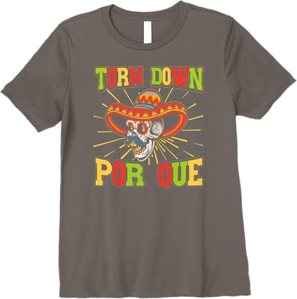 Cinco De Mayo Party Women T-Shirt – Mexican Turn Down Por Que Premium Shirt