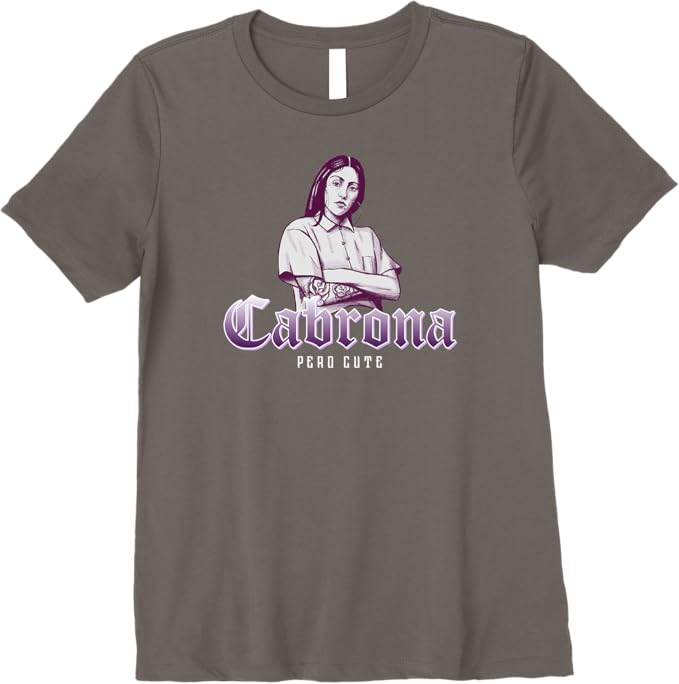 Cabrona Pero Cute Women T-Shirt - Premium Mexicana Chicana Women Mujer Design