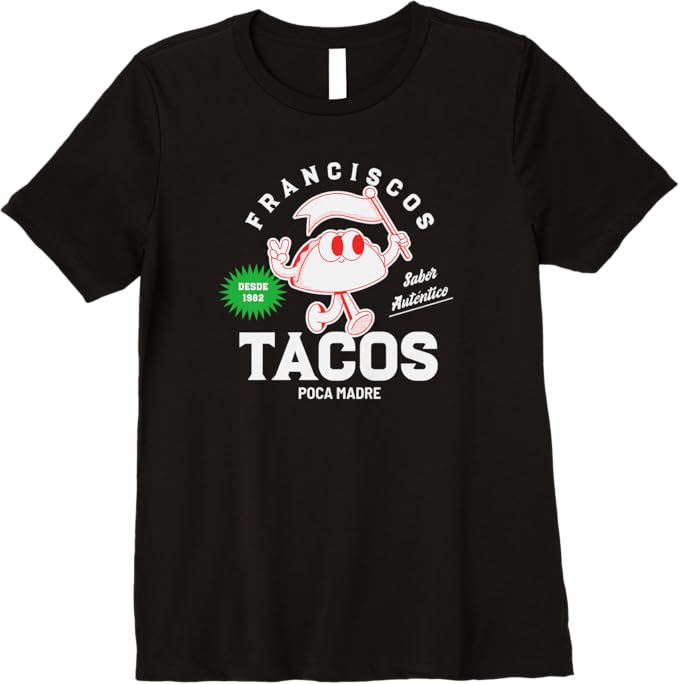Franciscos Tacos Poca Madre Women T-Shirt - Funny Taco Mexican Chicano Premium Apparel
