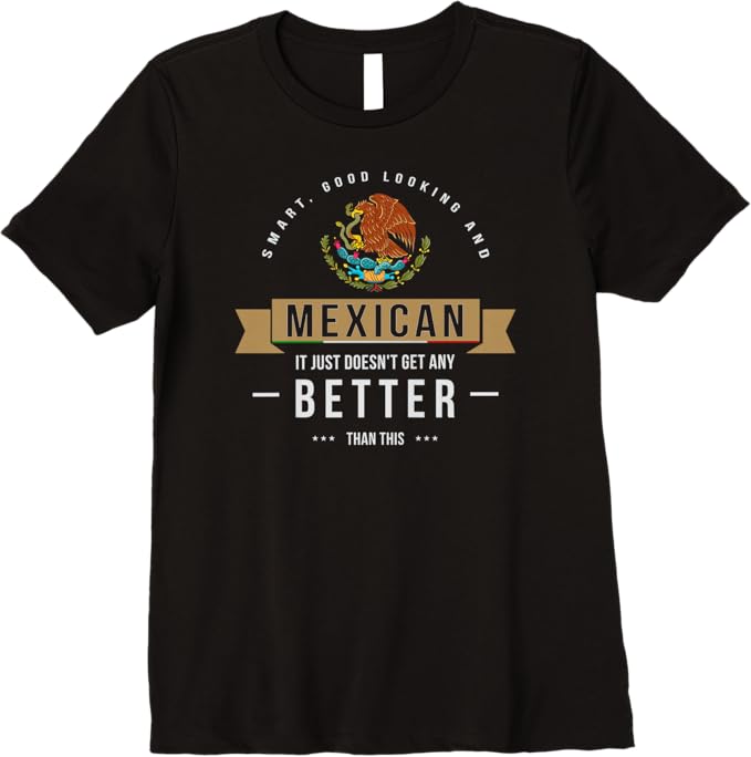 Smart & Good Looking T-Shirt - Funny Mexican Chicano Quote for Women Premium Apparel