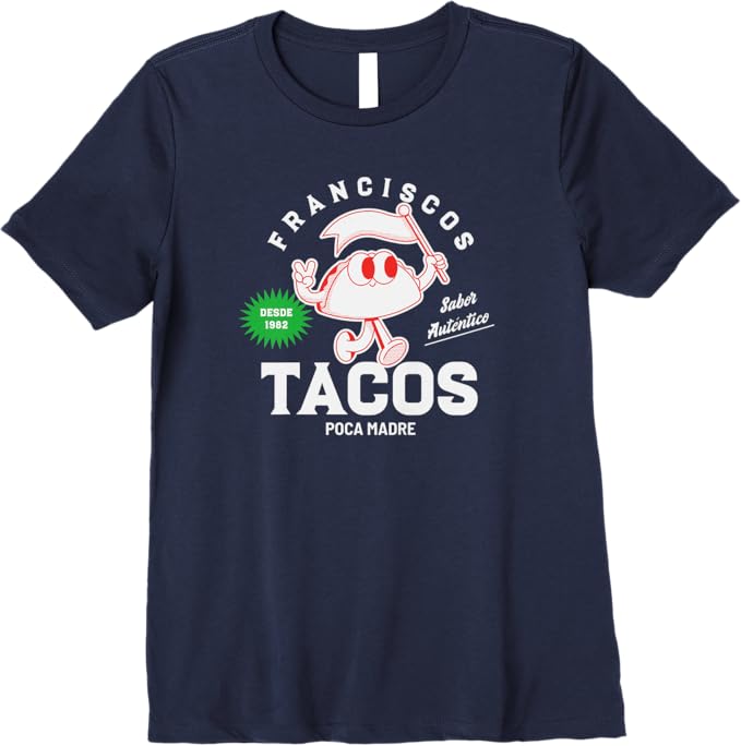 Franciscos Tacos Poca Madre Women T-Shirt - Funny Taco Mexican Chicano Premium Apparel