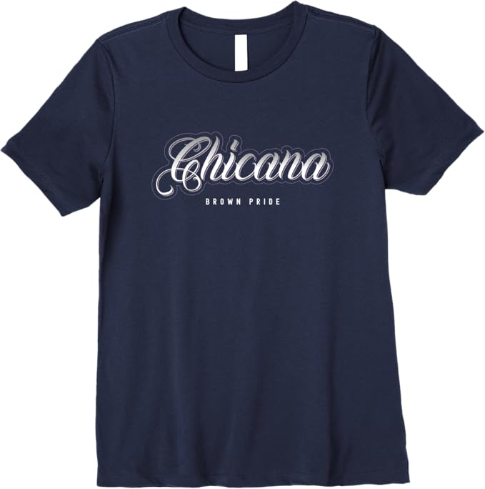Chicana Brown Pride T-Shirt - Mexican Women Mujer Premium Apparel