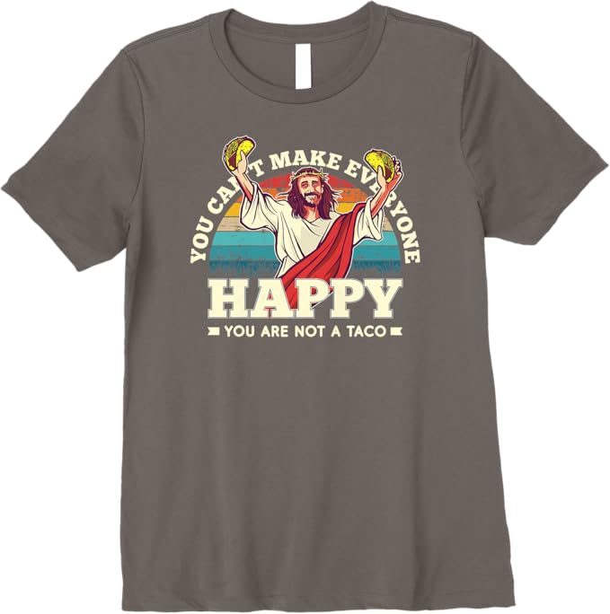 You Can't Make Everyone Happy Women T-Shirt - Mexican Fun Quote, Not A Taco Premium Apparel