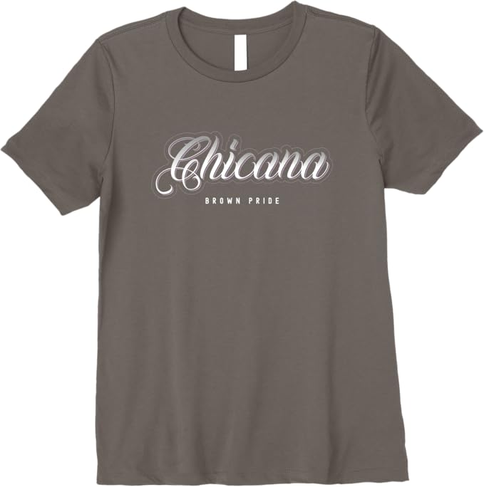 Chicana Brown Pride T-Shirt - Mexican Women Mujer Premium Apparel