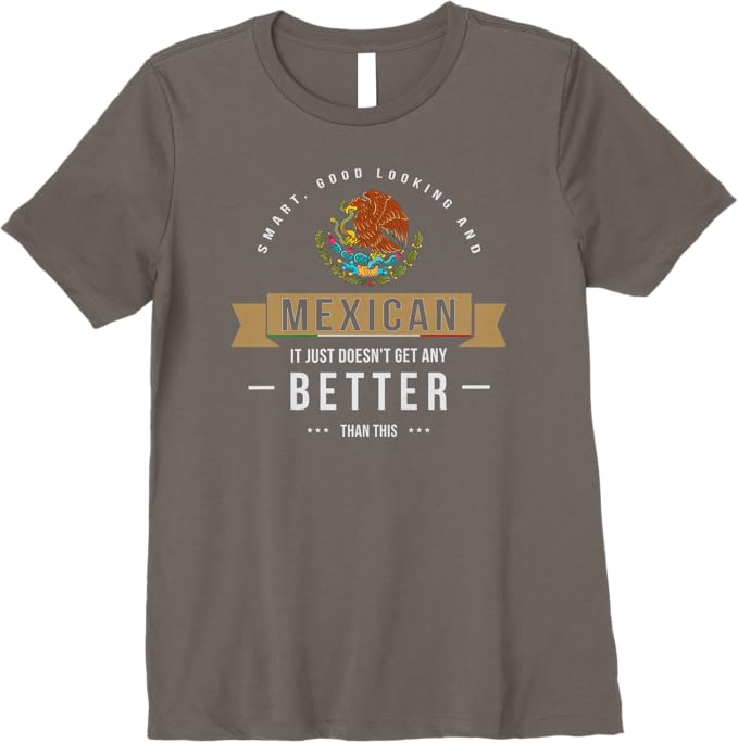 Smart & Good Looking T-Shirt - Funny Mexican Chicano Quote for Women Premium Apparel