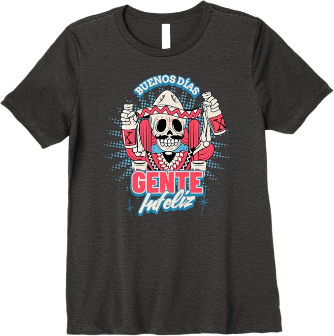 Buenos Días Gente Infeliz Women T-Shirt - Funny Chicano Mexican Hombre Premium Apparel