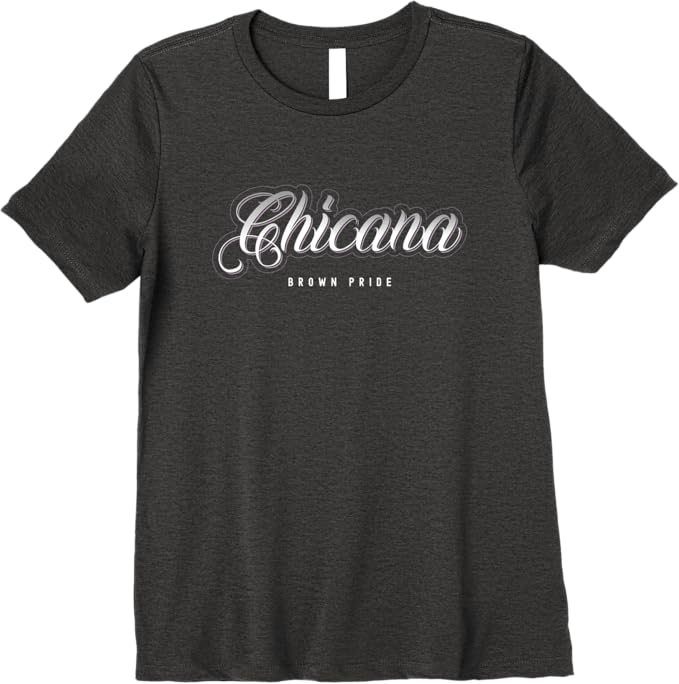 Chicana Brown Pride T-Shirt - Mexican Women Mujer Premium Apparel