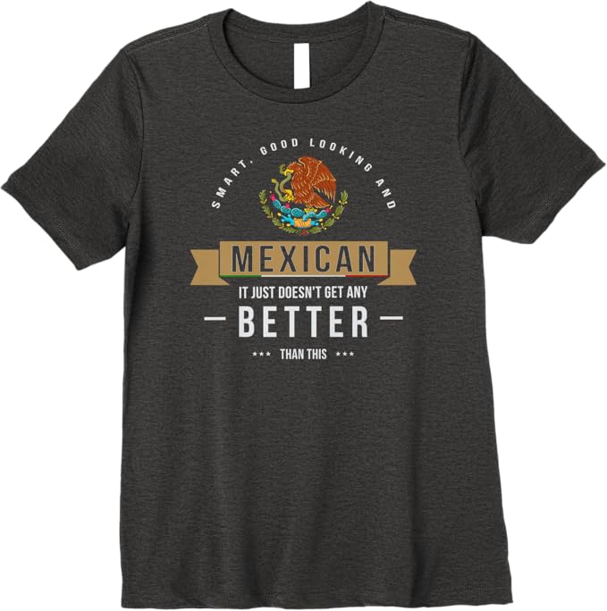 Smart & Good Looking T-Shirt - Funny Mexican Chicano Quote for Women Premium Apparel