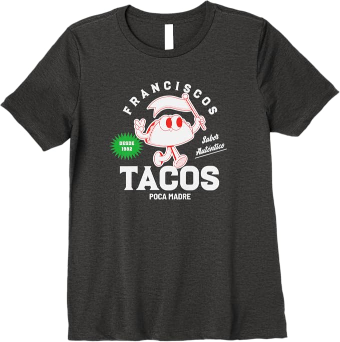 Franciscos Tacos Poca Madre Women T-Shirt - Funny Taco Mexican Chicano Premium Apparel