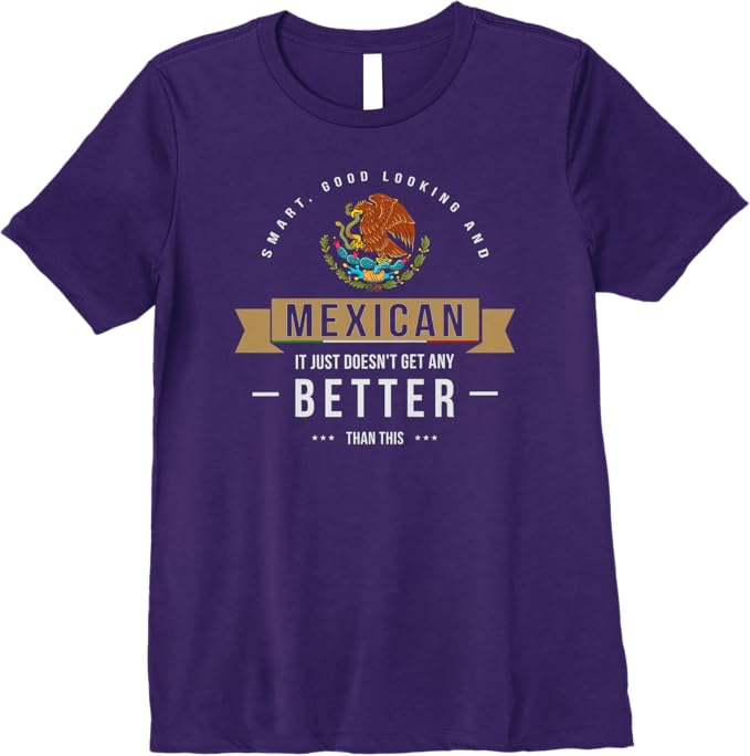 Smart & Good Looking T-Shirt - Funny Mexican Chicano Quote for Women Premium Apparel