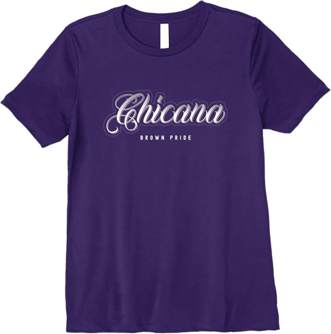 Chicana Brown Pride T-Shirt - Mexican Women Mujer Premium Apparel