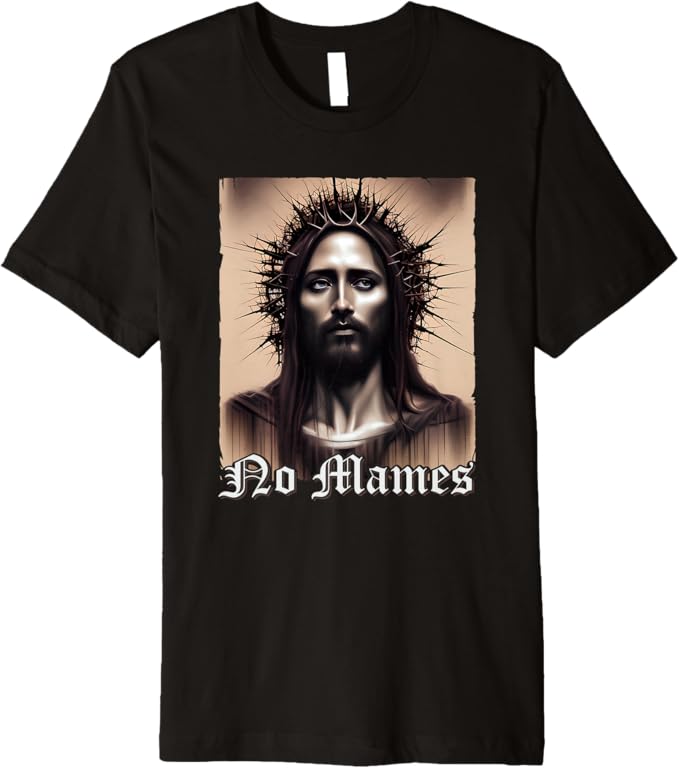No Mames Jesus Men T-Shirt - Mexican Chicano Pride Latino Premium Apparel